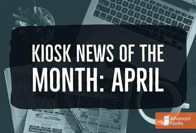 Kiosk News of The Month! | Advanced Kiosks