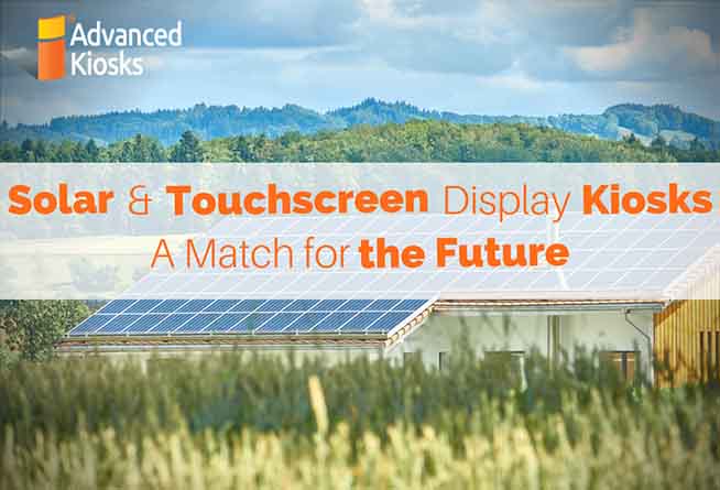Solar Power and Touchscreen Display Kiosks: A Match for the Future